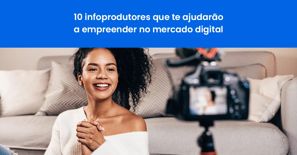 10 infoprodutores que te ajudarão a empreender no mercado digital