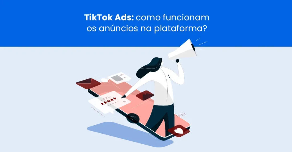 Ilustração de pessoa com megafone sobre smartphone representando anúncios na plataforma TikTok Ads